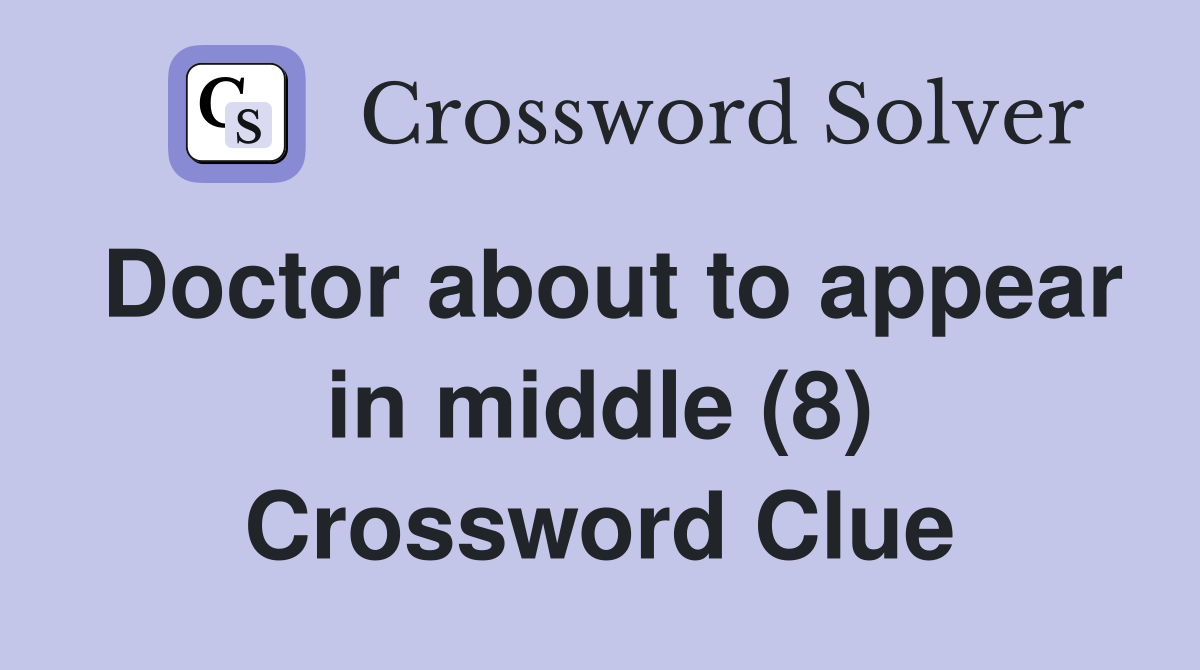 Doctor about to appear in middle (8) Crossword Clue