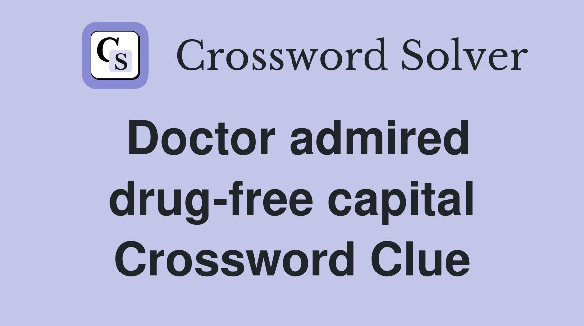 Doctor admired drug-free capital Crossword Clue