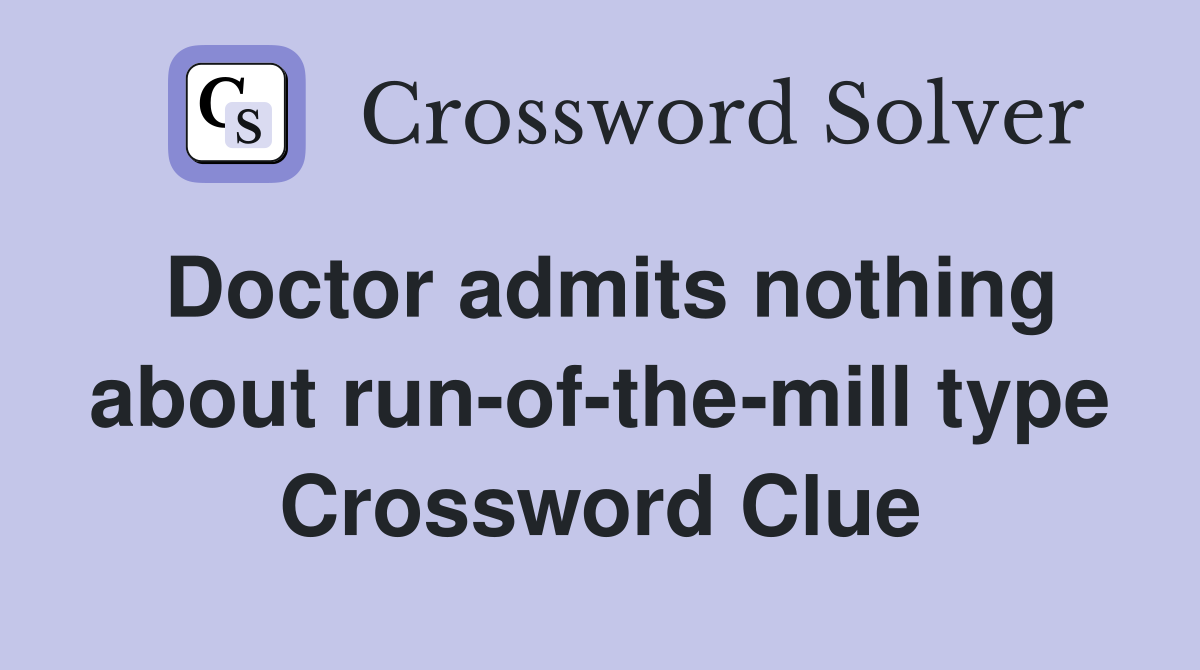 Doctor admits nothing about run-of-the-mill type Crossword Clue