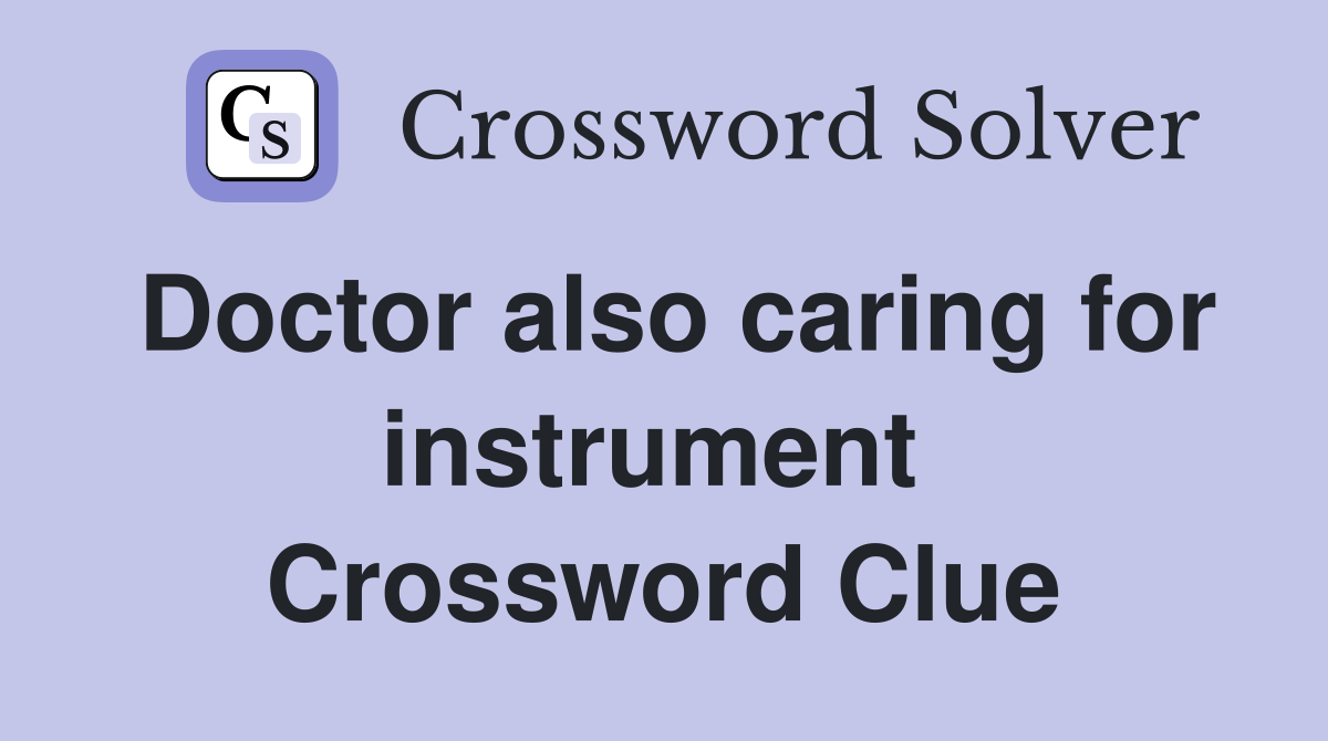 Doctor also caring for instrument  Crossword Clue