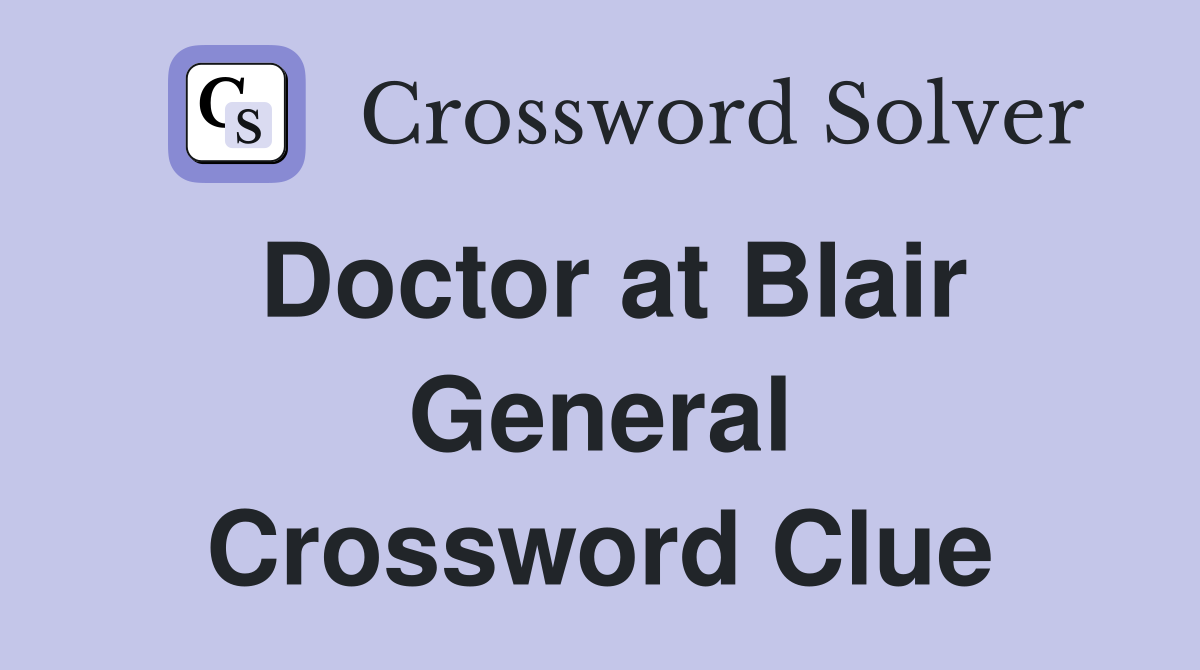 Doctor at Blair General Crossword Clue