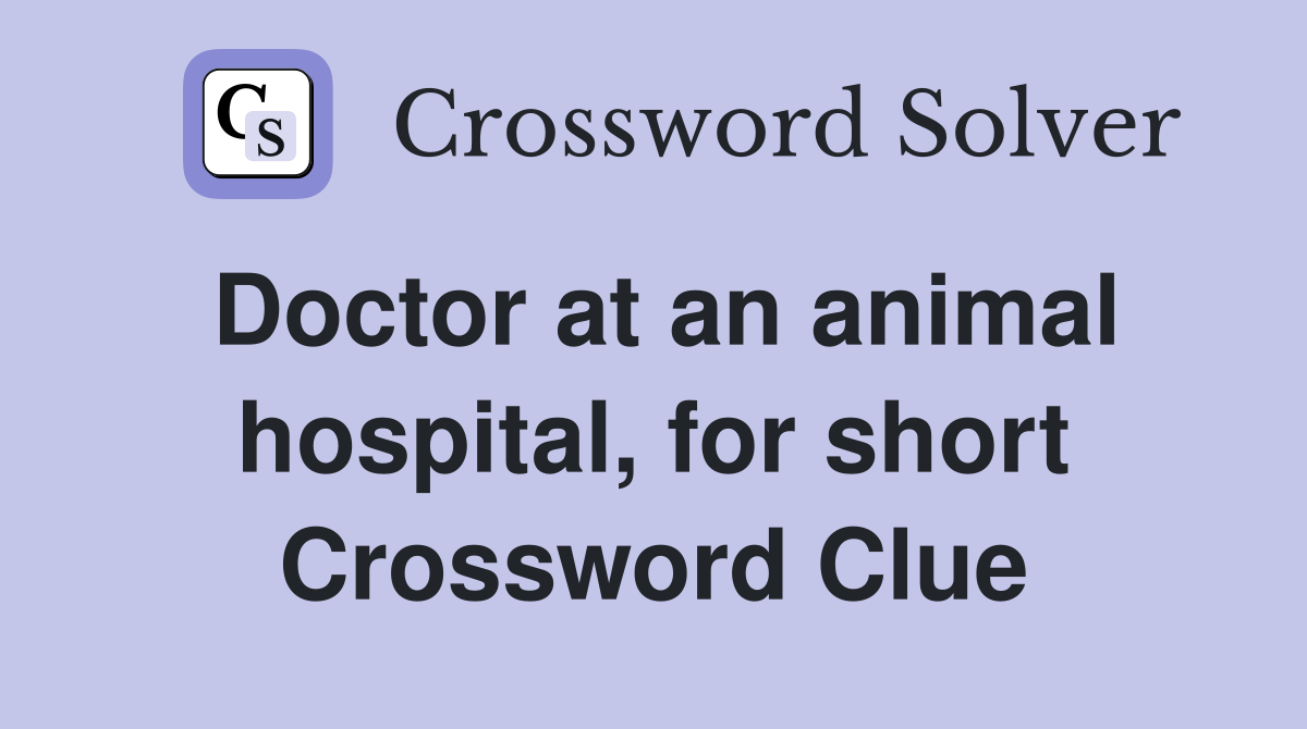 Doctor at an animal hospital, for short Crossword Clue