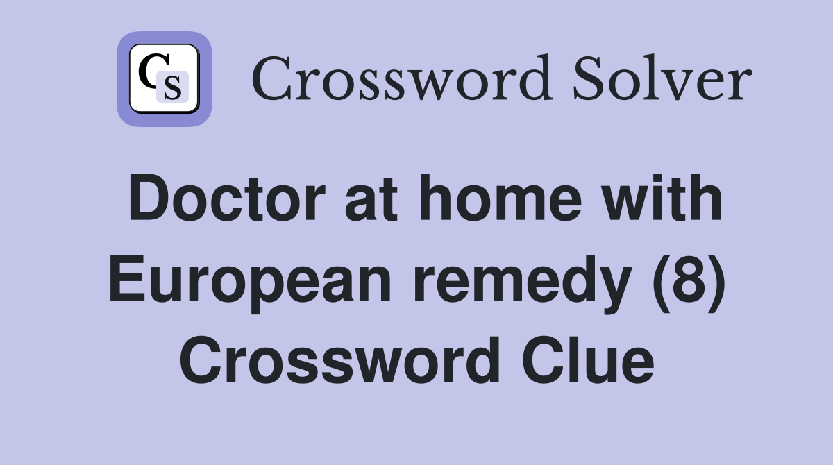 Doctor at home with European remedy (8) Crossword Clue