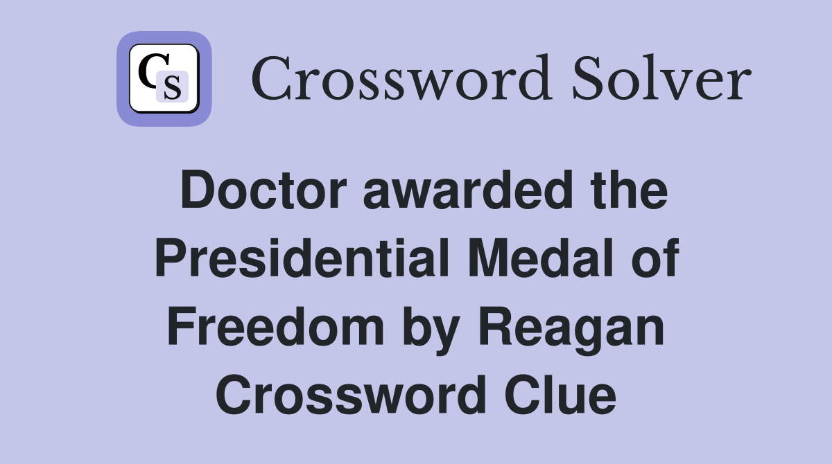 Doctor awarded the Presidential Medal of Freedom by Reagan Crossword Clue