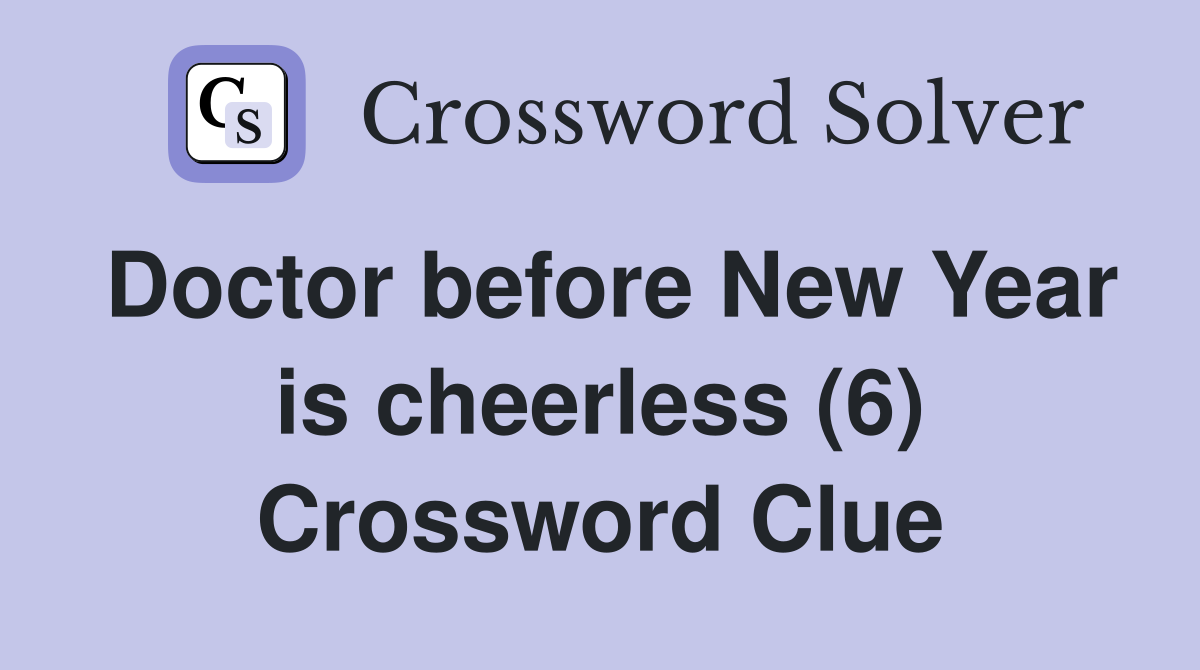 Doctor before New Year is cheerless (6) Crossword Clue