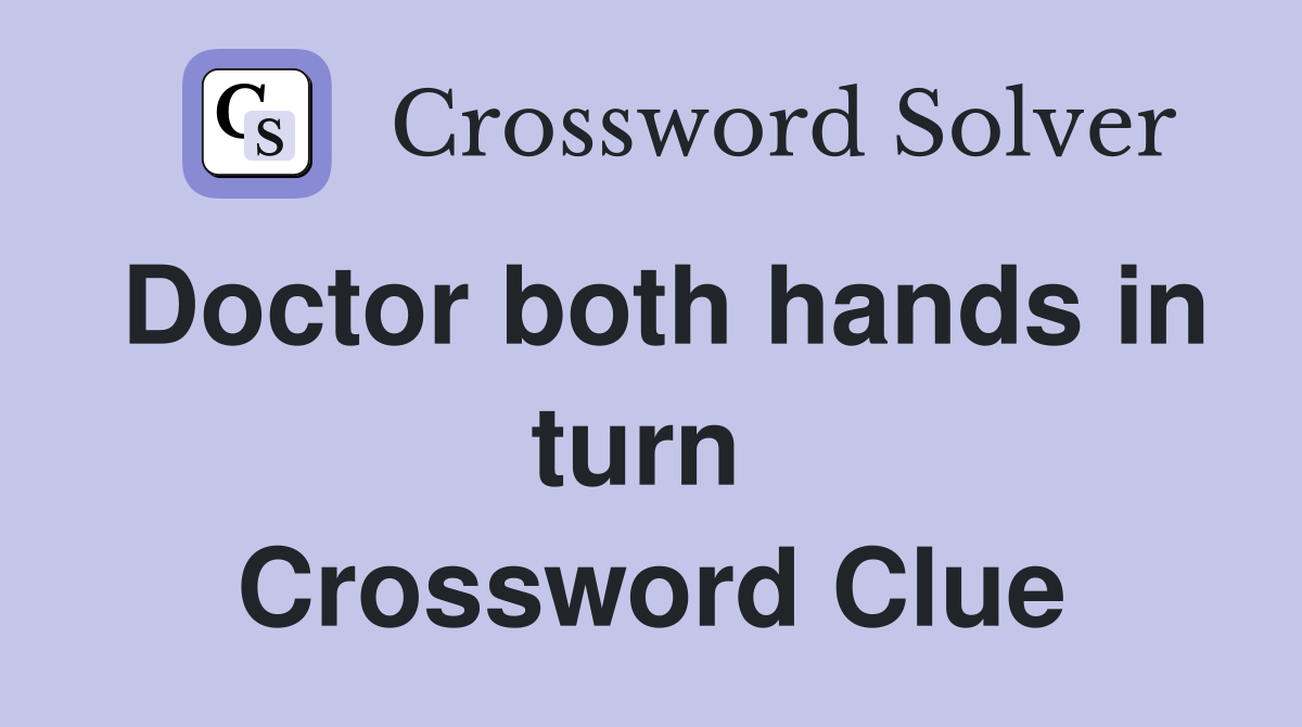 Doctor both hands in turn  Crossword Clue