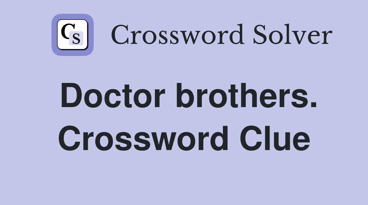 Doctor brothers. Crossword Clue