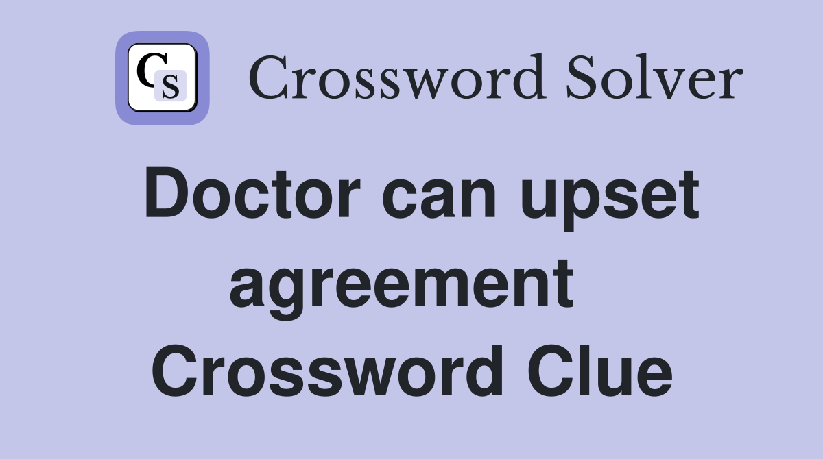 Doctor can upset agreement  Crossword Clue