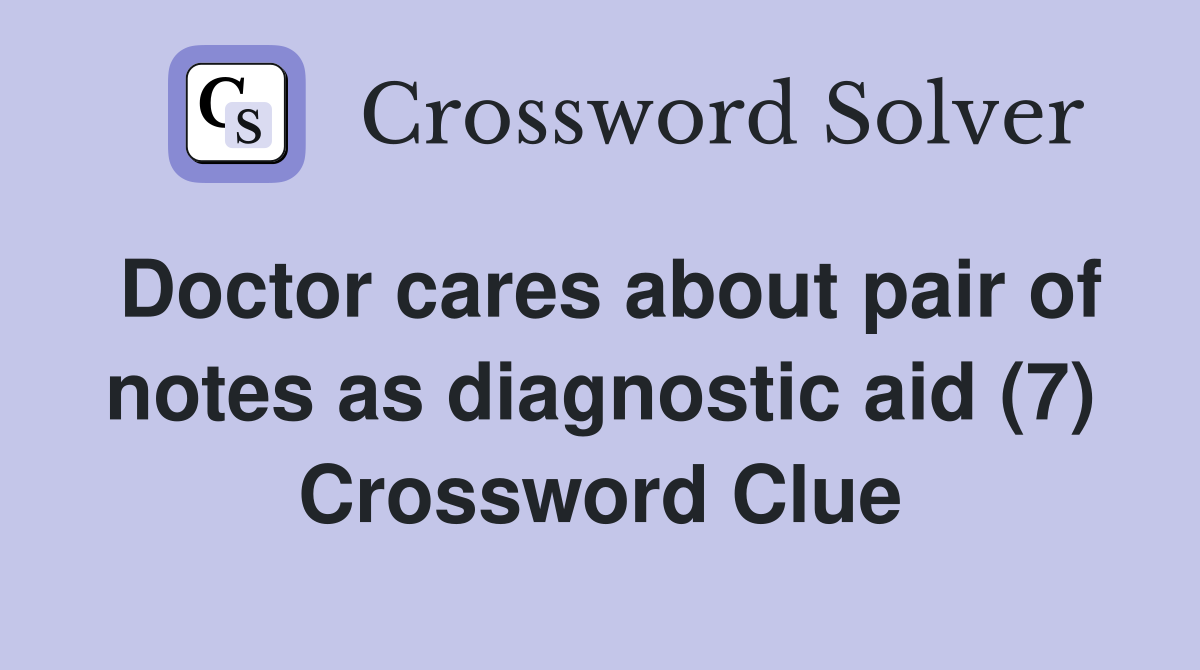 Doctor cares about pair of notes as diagnostic aid (7) Crossword Clue