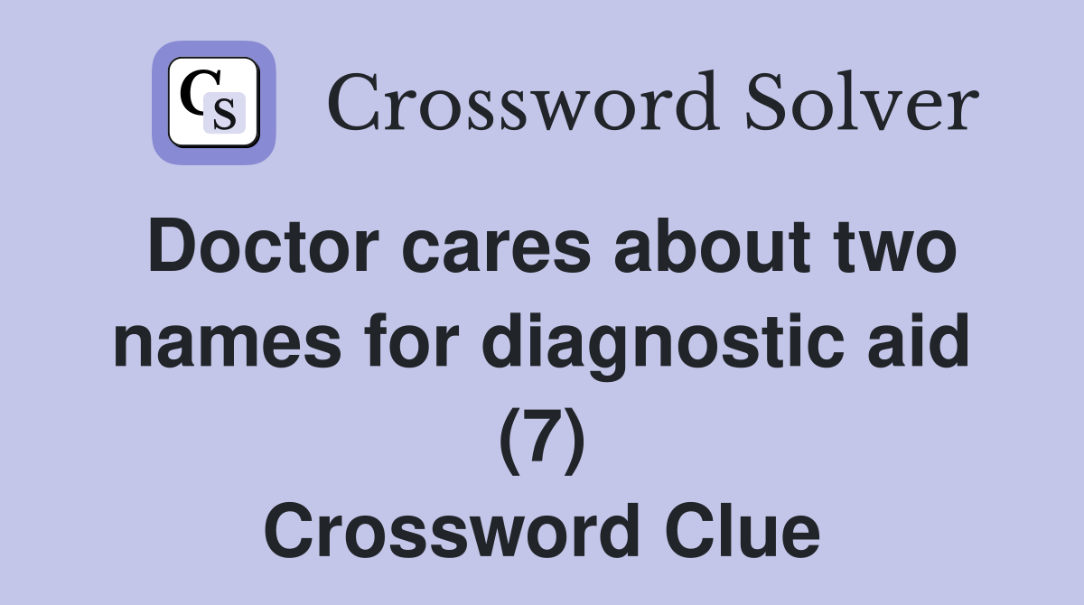 Doctor cares about two names for diagnostic aid (7) Crossword Clue