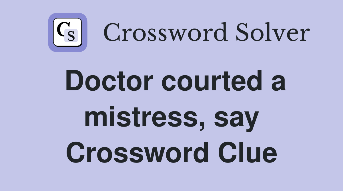 Doctor courted a mistress, say Crossword Clue