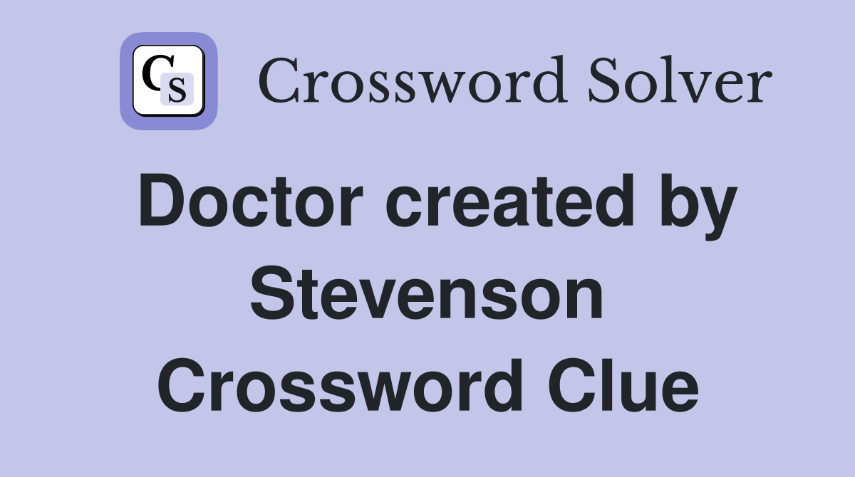 Doctor created by Stevenson Crossword Clue