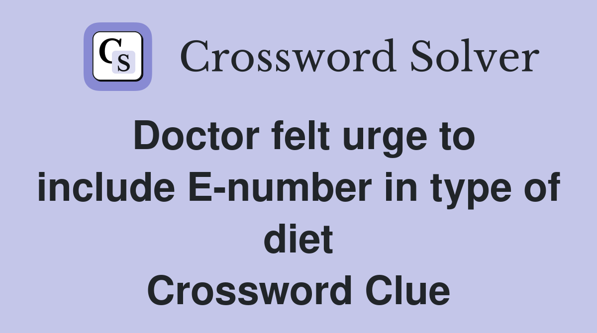 Doctor felt urge to include E-number in type of diet Crossword Clue