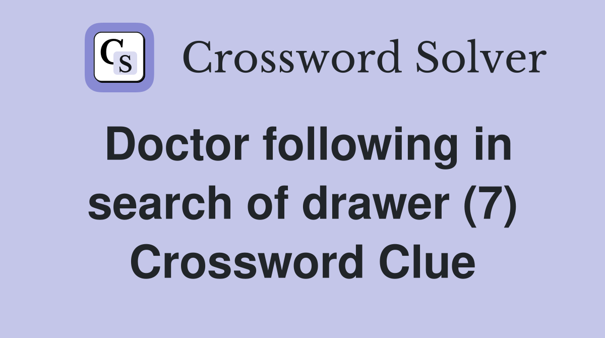 Doctor following in search of drawer (7) Crossword Clue