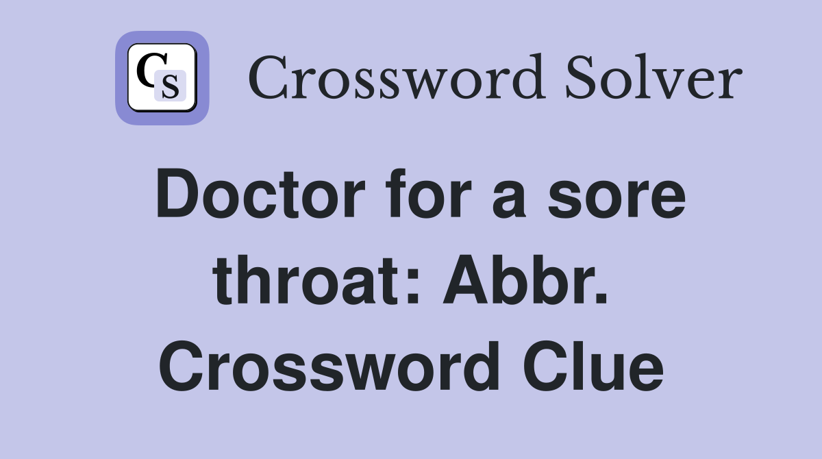 Doctor for a sore throat: Abbr. Crossword Clue