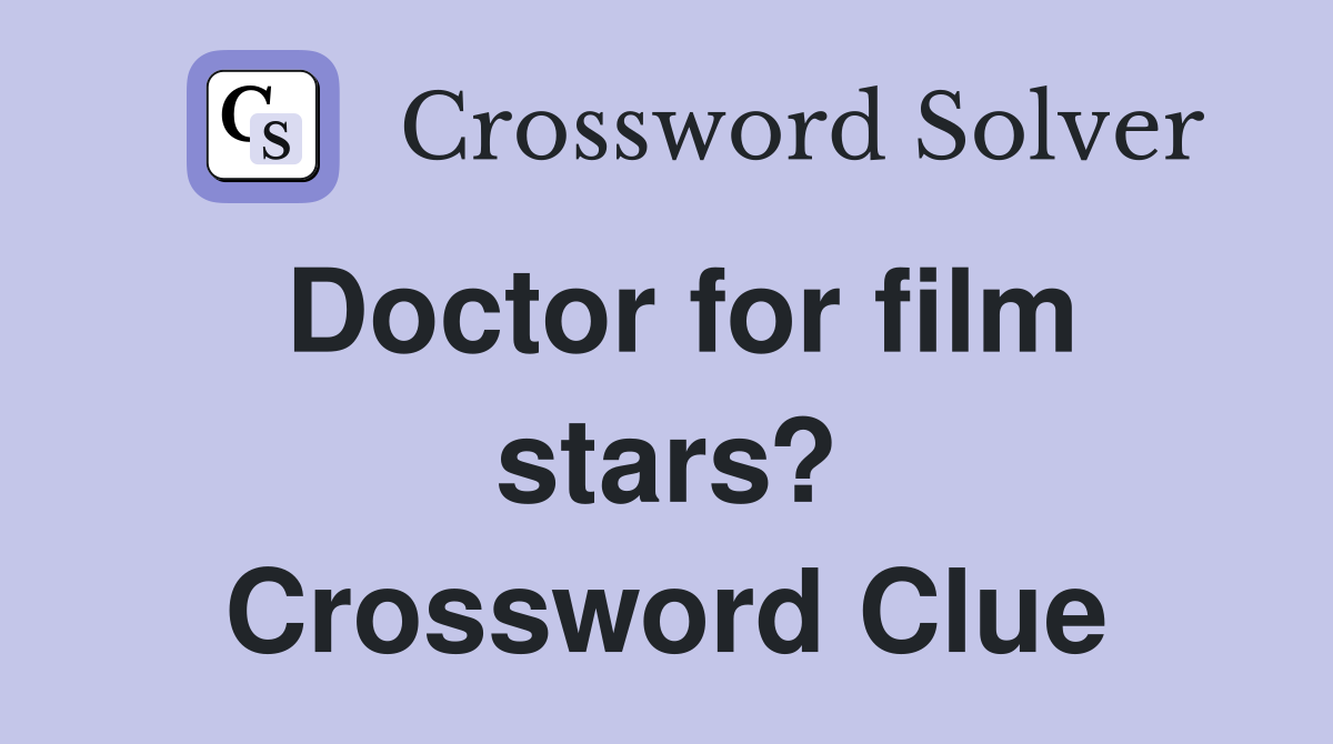 Doctor for film stars? Crossword Clue
