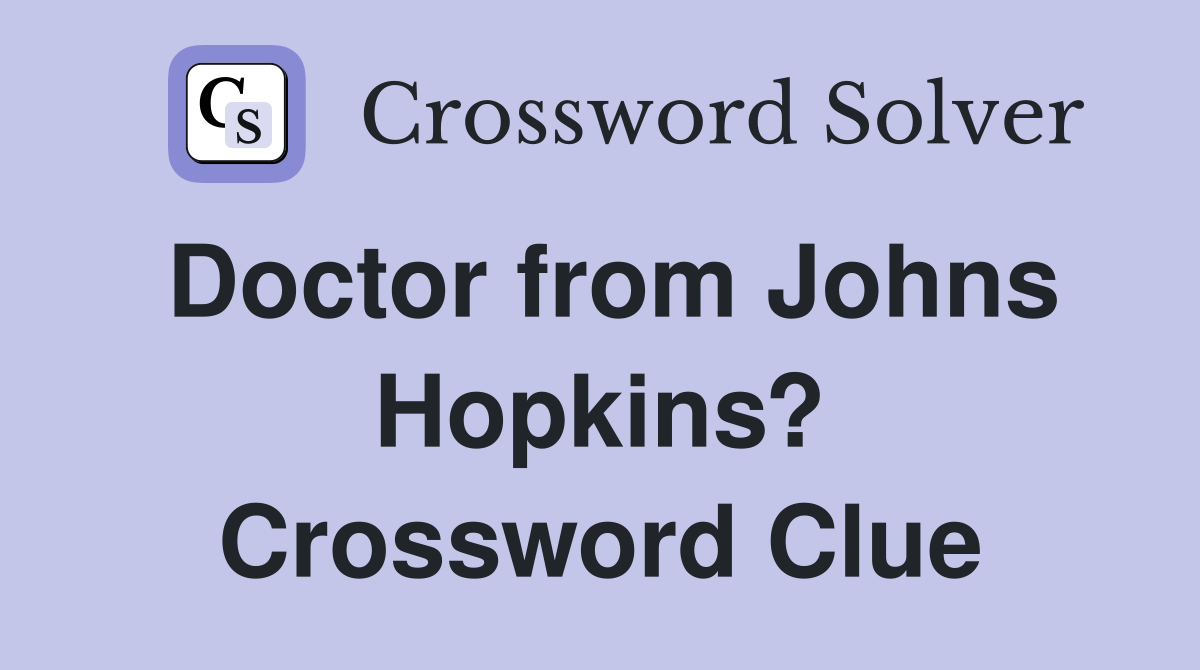 Doctor from Johns Hopkins? Crossword Clue