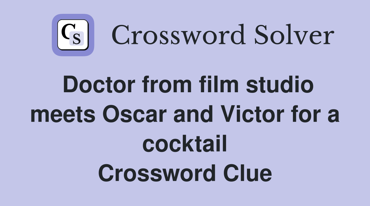 Doctor from film studio meets Oscar and Victor for a cocktail Crossword Clue