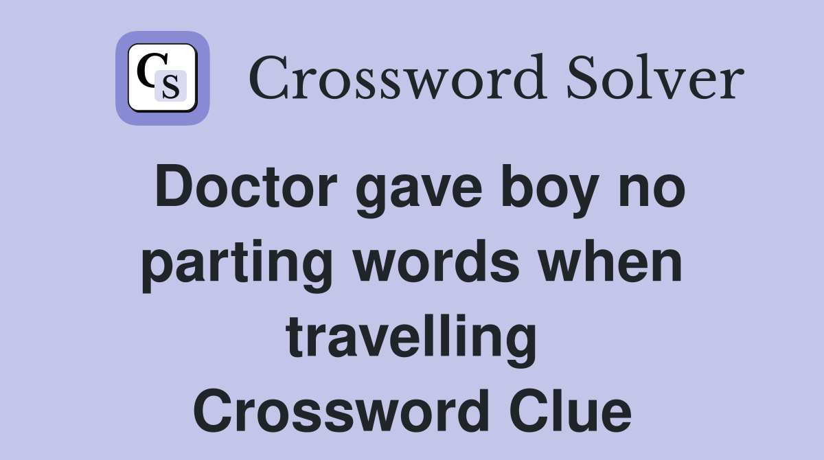 Doctor gave boy no parting words when travelling Crossword Clue