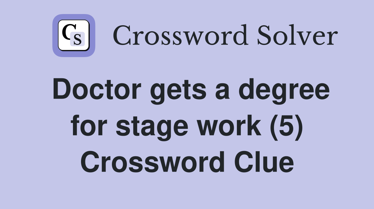Doctor gets a degree for stage work (5) Crossword Clue