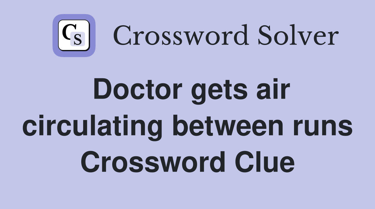Doctor gets air circulating between runs Crossword Clue