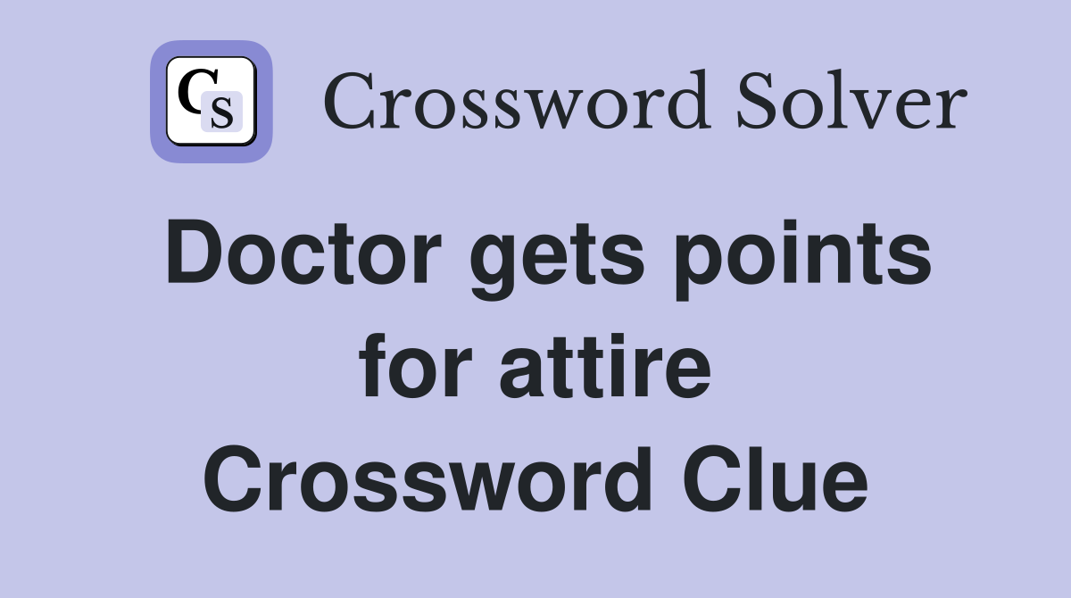 Doctor gets points for attire Crossword Clue