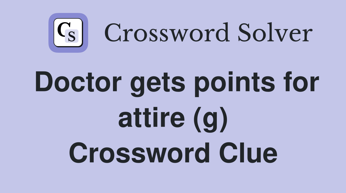 Doctor gets points for attire (g) Crossword Clue