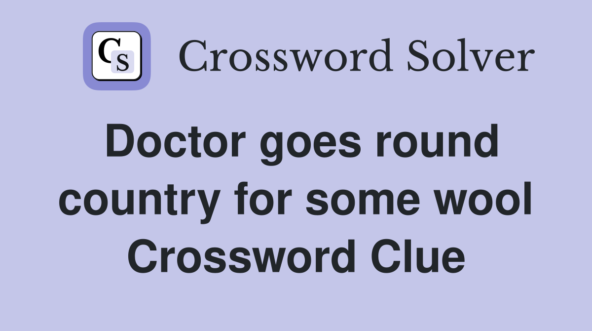 Doctor goes round country for some wool Crossword Clue