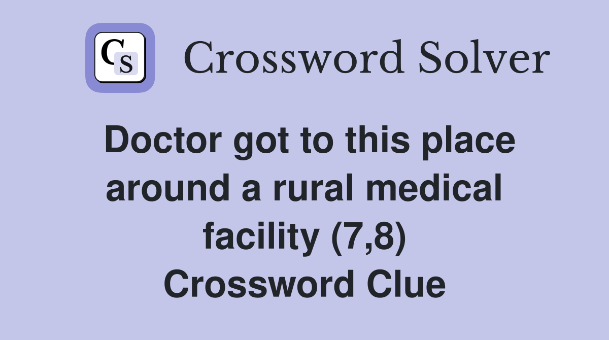 Doctor got to this place around a rural medical facility (7,8) Crossword Clue