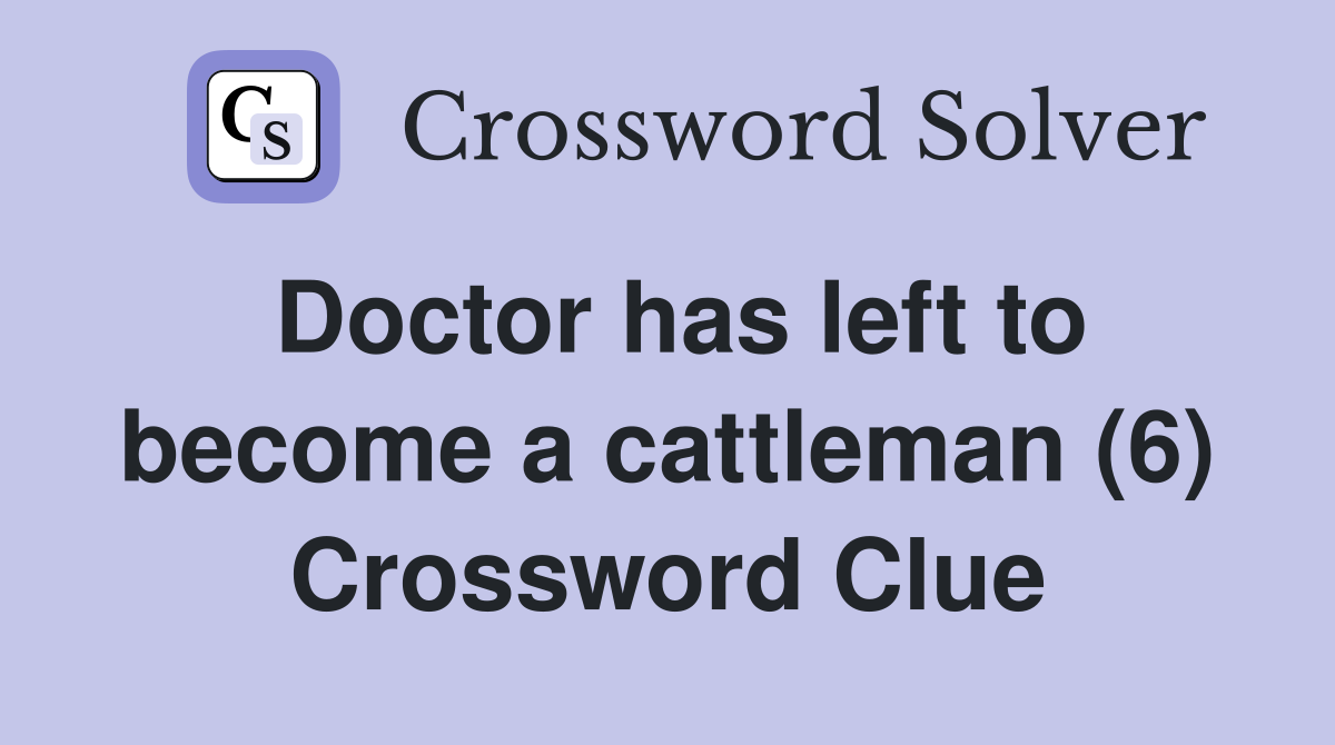 Doctor has left to become a cattleman (6) Crossword Clue