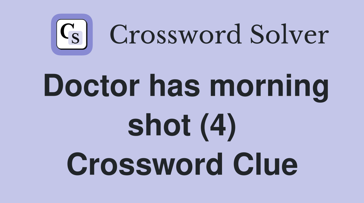 Doctor has morning shot (4) Crossword Clue