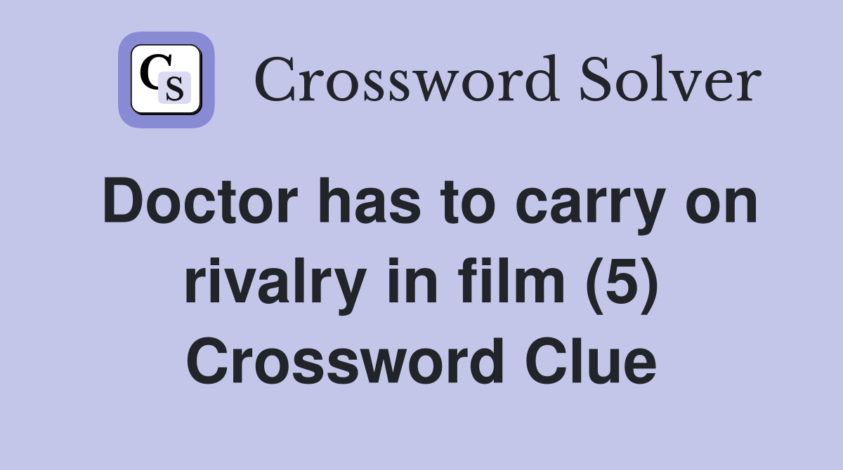 Doctor has to carry on rivalry in film (5) Crossword Clue