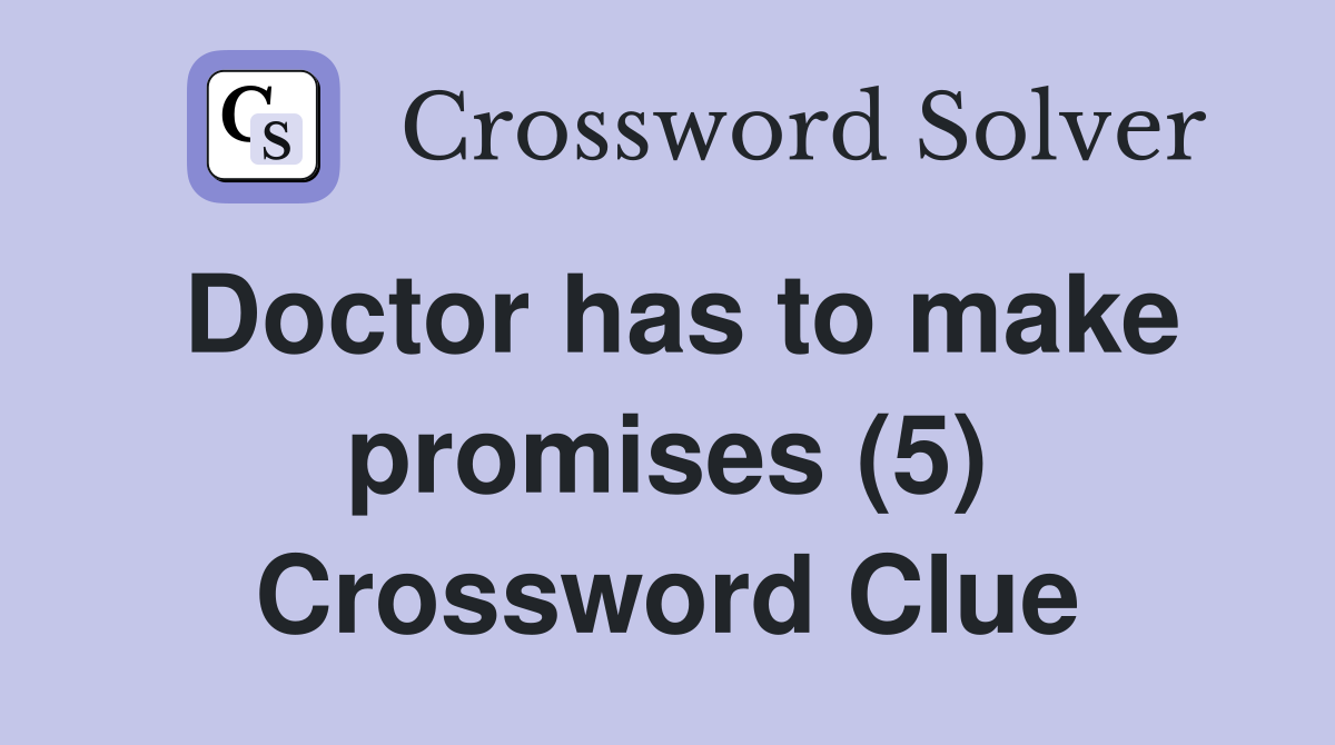 Doctor has to make promises (5) Crossword Clue
