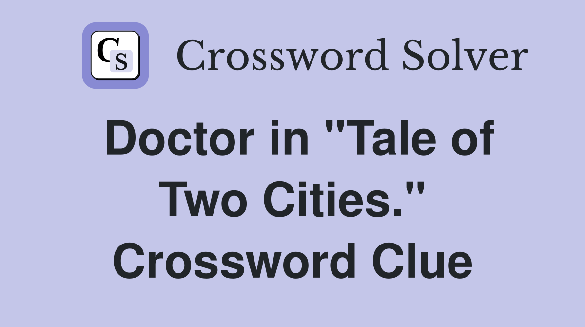 Doctor in "Tale of Two Cities." Crossword Clue