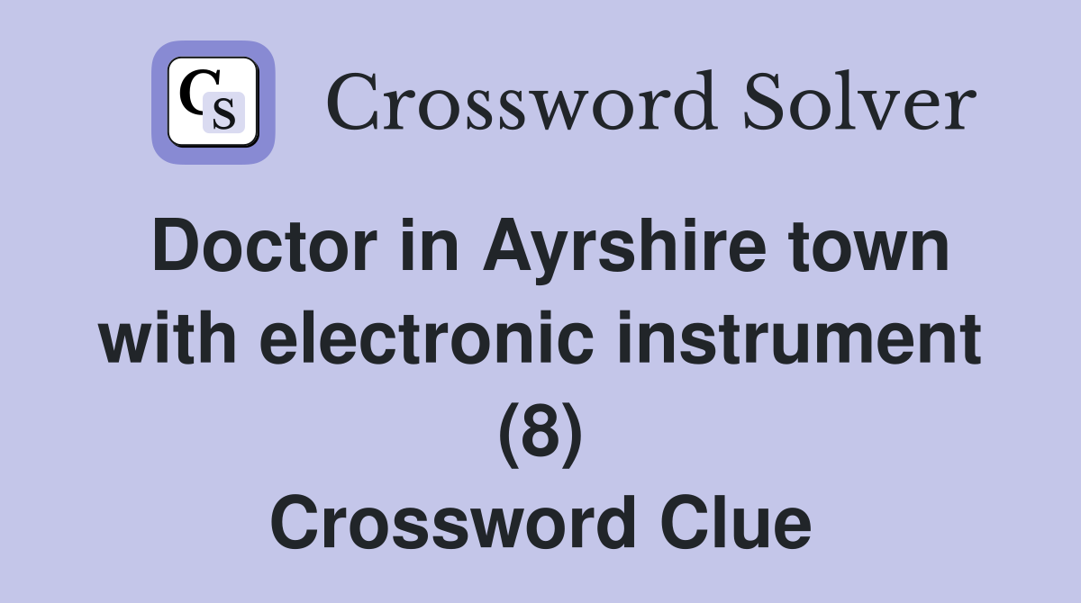 Doctor in Ayrshire town with electronic instrument (8) Crossword Clue