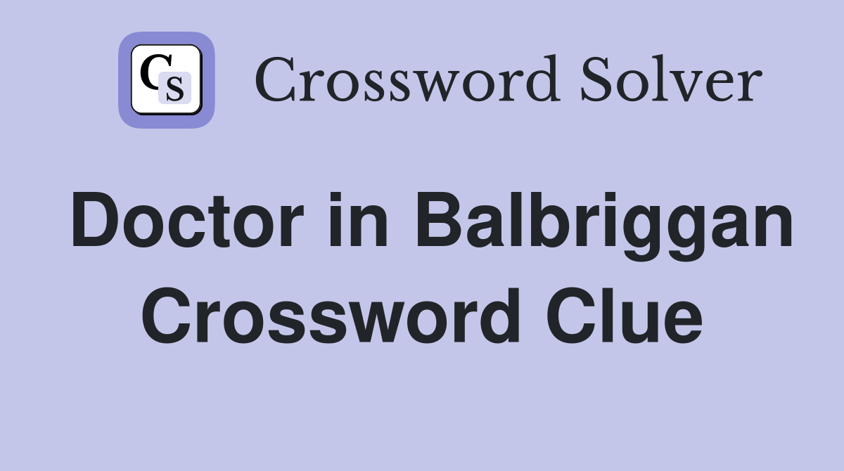 Doctor in Balbriggan Crossword Clue