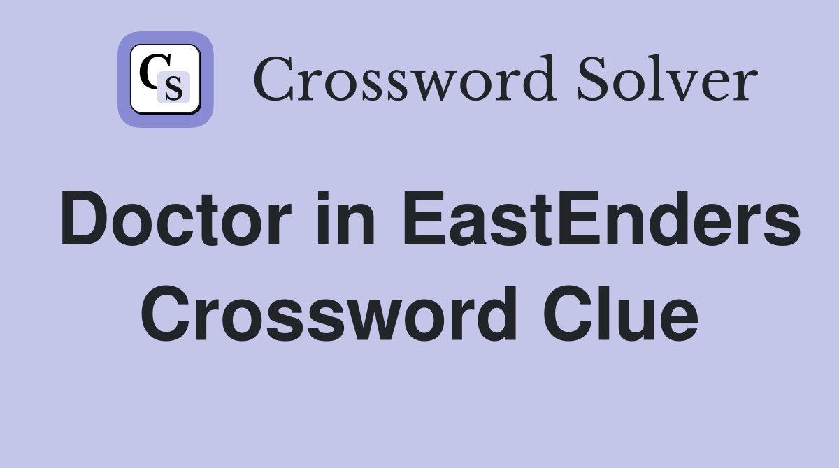Doctor in EastEnders Crossword Clue