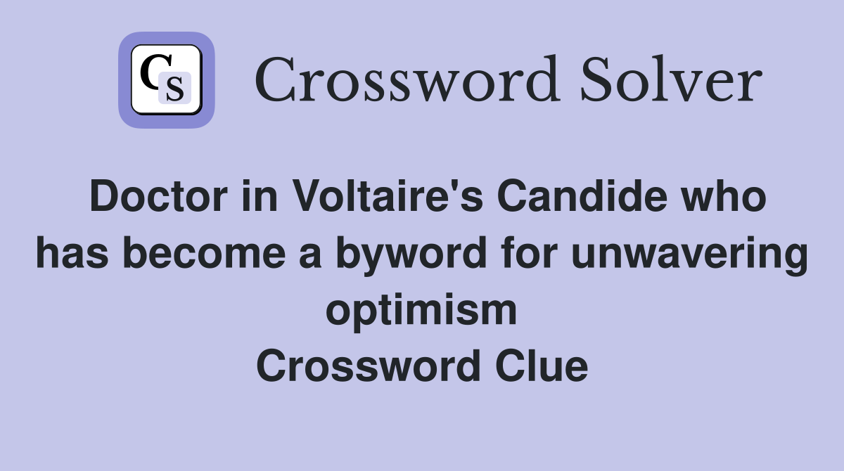 Doctor in Voltaire's Candide who has become a byword for unwavering optimism Crossword Clue