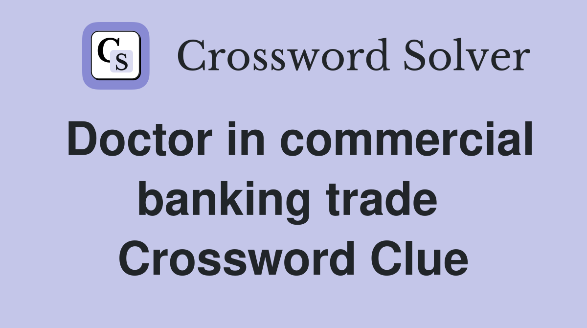 Doctor in commercial banking trade  Crossword Clue