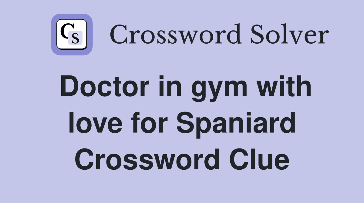 Doctor in gym with love for Spaniard Crossword Clue