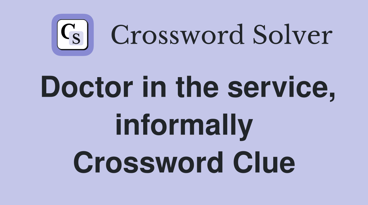 Doctor in the service, informally Crossword Clue