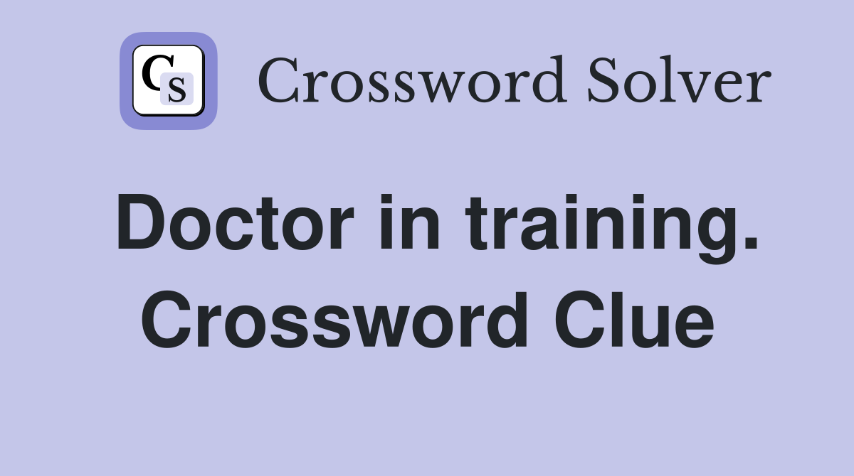 Doctor in training. Crossword Clue