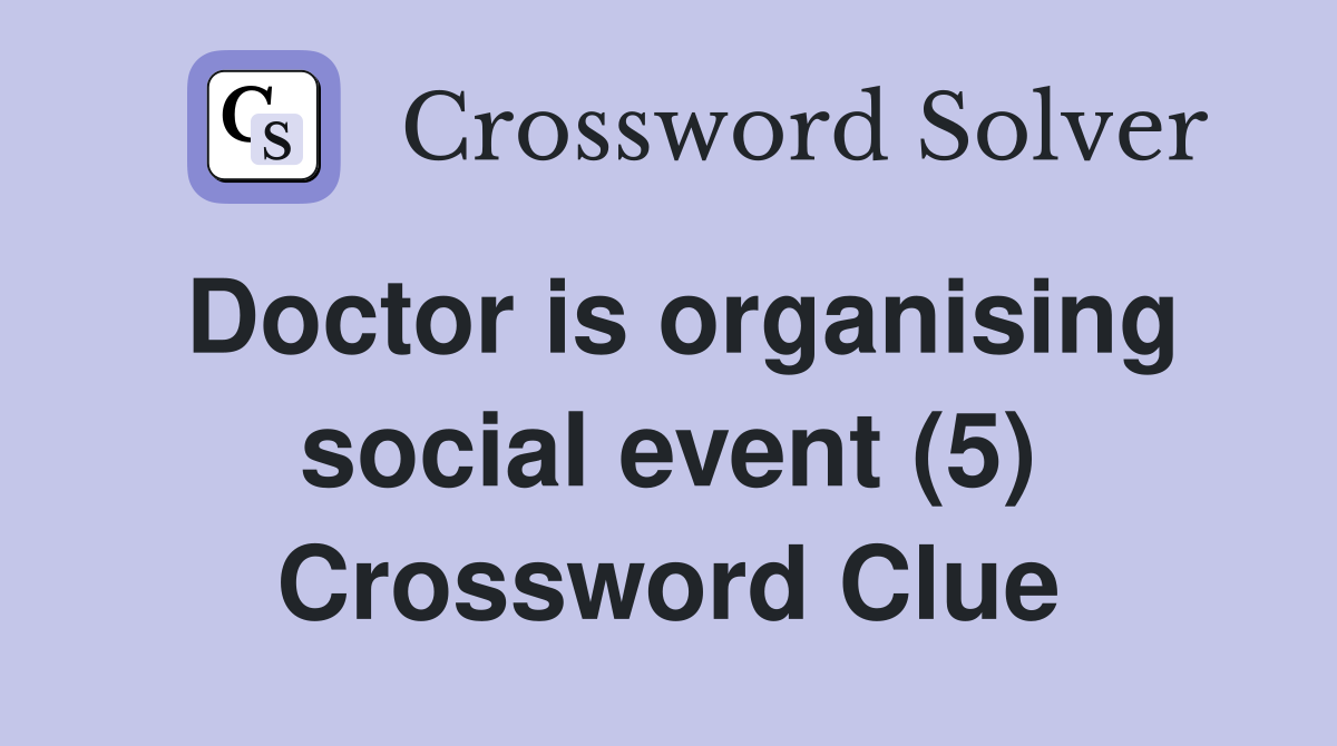 Doctor is organising social event (5) Crossword Clue
