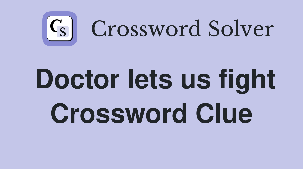 Doctor lets us fight Crossword Clue