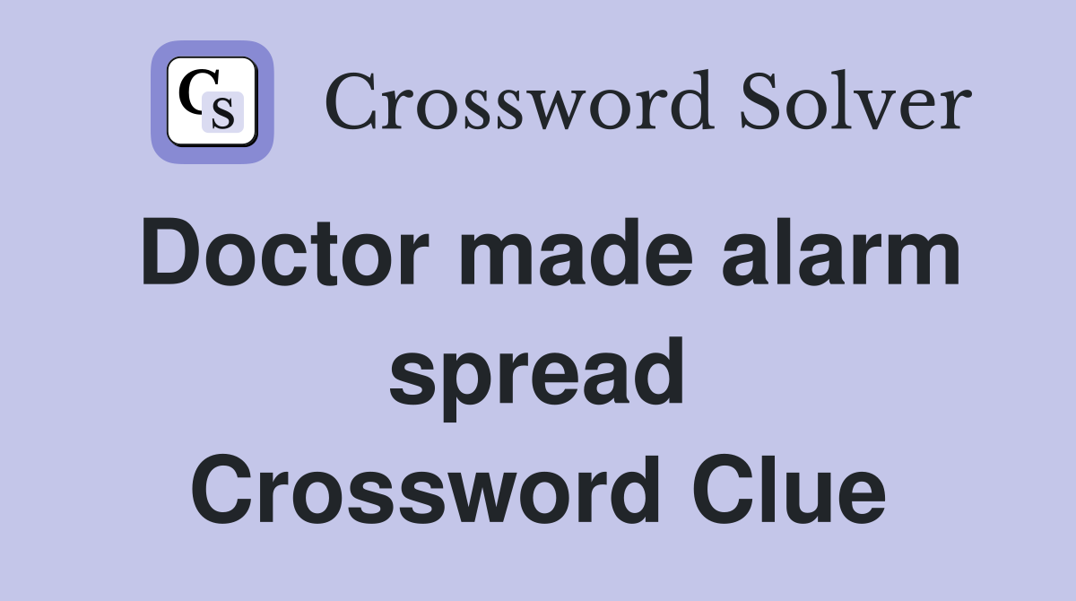 Doctor made alarm spread Crossword Clue
