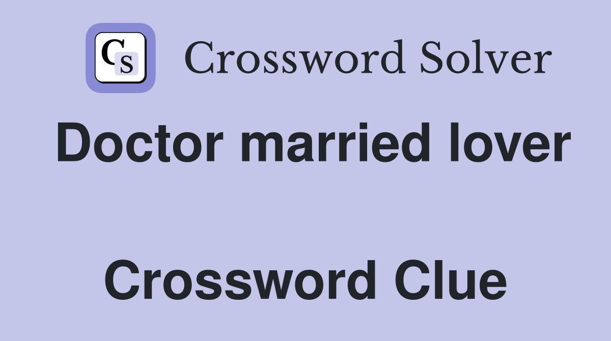 Doctor married lover  Crossword Clue