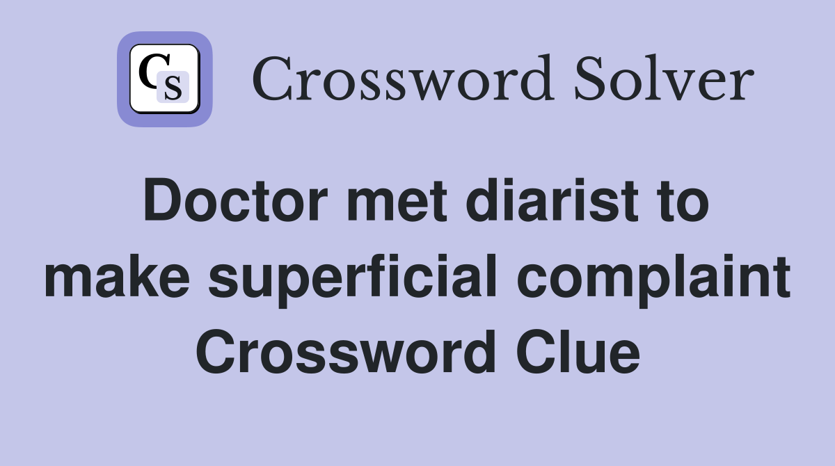 Doctor met diarist to make superficial complaint Crossword Clue