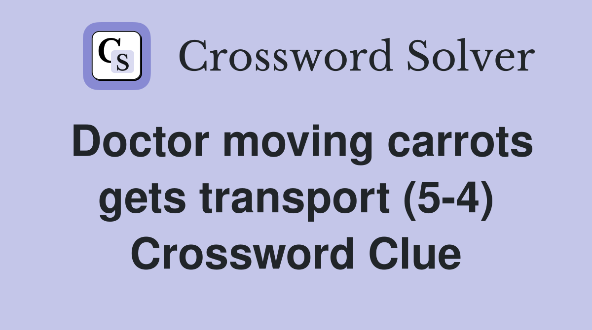 Doctor moving carrots gets transport (5-4) Crossword Clue