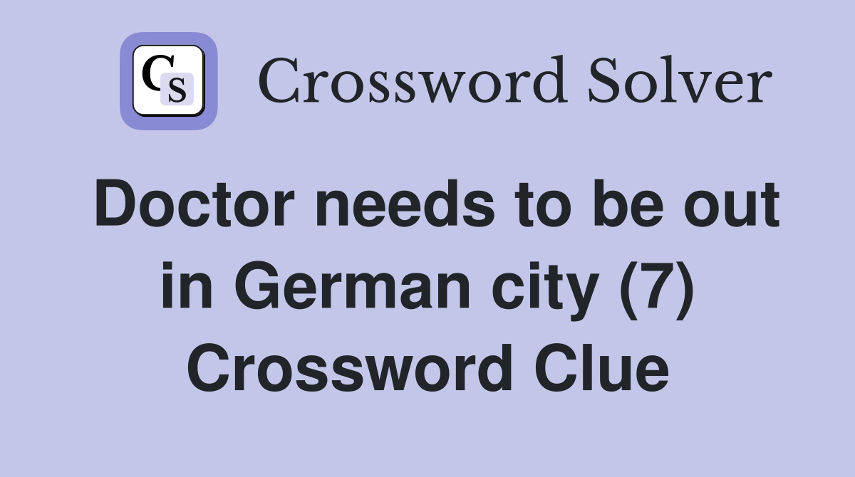 Doctor needs to be out in German city (7) Crossword Clue