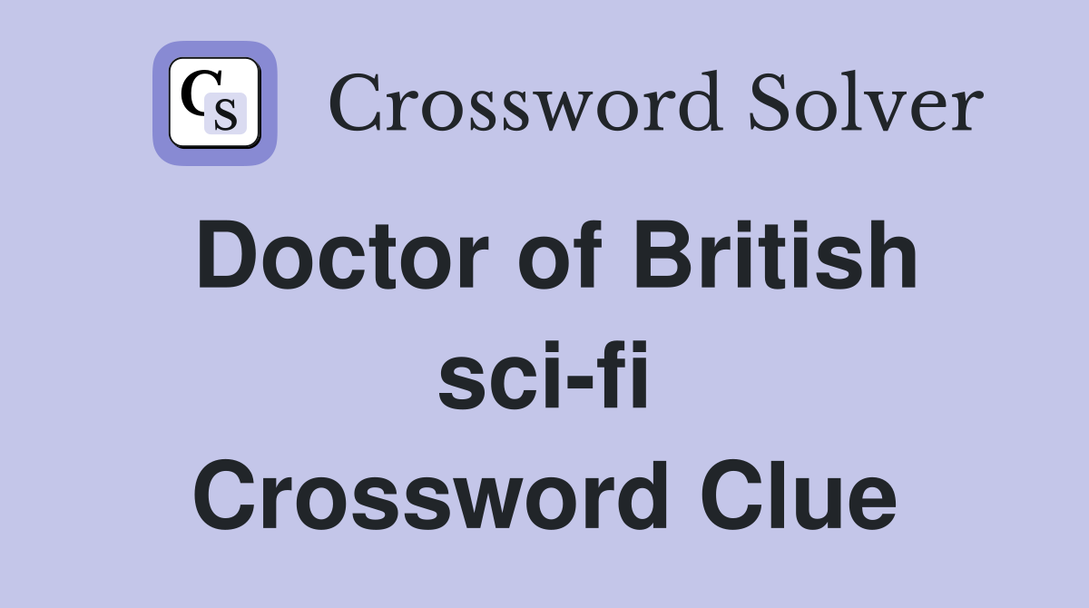 Doctor of British sci-fi Crossword Clue